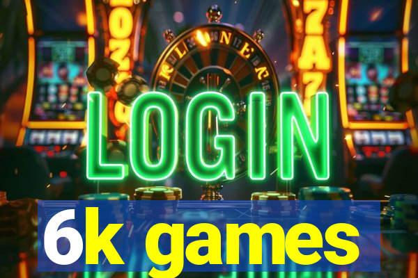 6k games